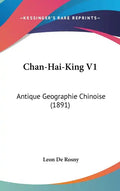 Chan-Hai-King V1: Antique Geographie Chinoise (1891) - Hardcover
