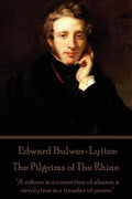 Edward Bulwer-Lytton - The Pilgrims of The Rhine: "A reform is a correction of abuses; a revolution is a transfer of power" - Paperback