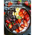50 Fresh and Fruity Smoothie Bowl Recipes for Home - Paperback