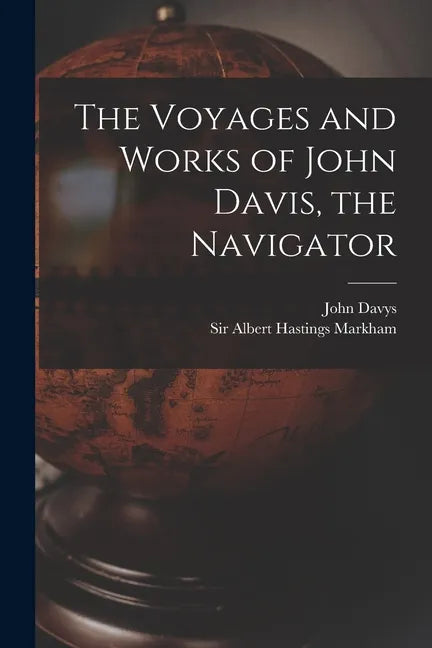 The Voyages and Works of John Davis, the Navigator [microform] - Paperback