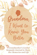 Grandma, I Want to Know You Better: A Grandmother's Guided Keepsake Journal to Share Her Memories and Life: A Grandmother's Guided Keepsake Journal to - Hardcover