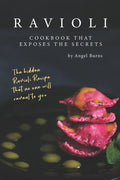 Ravioli Cookbook That Exposes the Secrets: The Hidden Ravioli Recipes That No One Will Reveal to You - Paperback