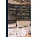 The Complete Works Of Samuel Taylor Coleridge - Paperback