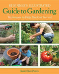 Beginner's Illustrated Guide to Gardening: Techniques to Help You Get Started - Paperback