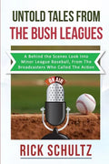 Untold Tales From The Bush Leagues: A Behind The Scenes Look Into Minor League Baseball, From The Broadcasters Who Called The Action - Paperback