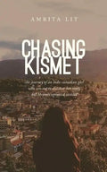 Chasing Kismet: The Journey of an Indo-Canadian Girl Who Sets Out to Discover Her Roots, But Becomes Uprooted Instead - Paperback
