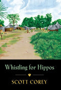 Whistling for Hippos: A memoir of life in West Africa - Hardcover