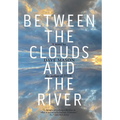 Between the Clouds and the River - Hardcover
