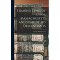 Edmund Lewis of Lynn, Massachusetts and Some of his Descendants - Hardcover
