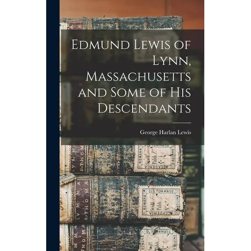 Edmund Lewis of Lynn, Massachusetts and Some of his Descendants - Hardcover