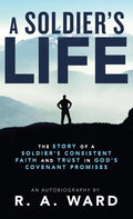 A Soldier's Life: The Story of a Soldier's Consistent Faith and Trust in God's Covenant Promises - Hardcover