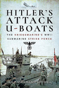 Hitler's Attack U-Boats: The Kriegsmarine's WWII Submarine Strike Force - Hardcover