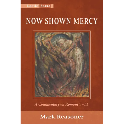 Now Shown Mercy: A Commentary on Romans 9-11 - Hardcover