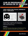 Club De Programación De Juegos De ZX Spectrum: Veinte juegos para teclear, aprender de ellos, y ampliarlos - Paperback