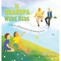 If Grandpa Were Here: A Book of Memories and Lasting Love - Hardcover