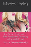 PornSexual Orientation: Porn Dependent Sexuality in the Digital Age: Porn is the new sexuality - Paperback