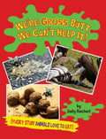 We're Gross Butt We Can't Help It!: Yucky Stuff Animals Love To Eat - Hardcover