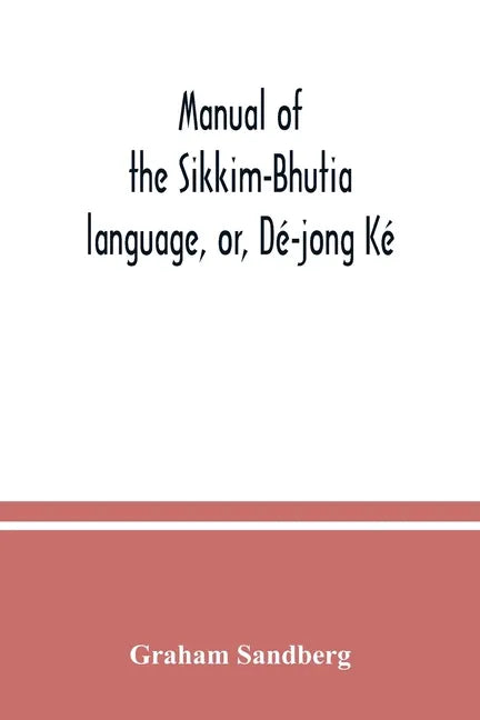 Manual of the Sikkim-Bhutia language, or, Dé-jong Ké - Paperback