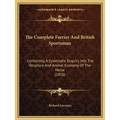 The Complete Farrier And British Sportsman: Containing A Systematic Enquiry Into The Structure And Animal Economy Of The Horse (1816) - Paperback