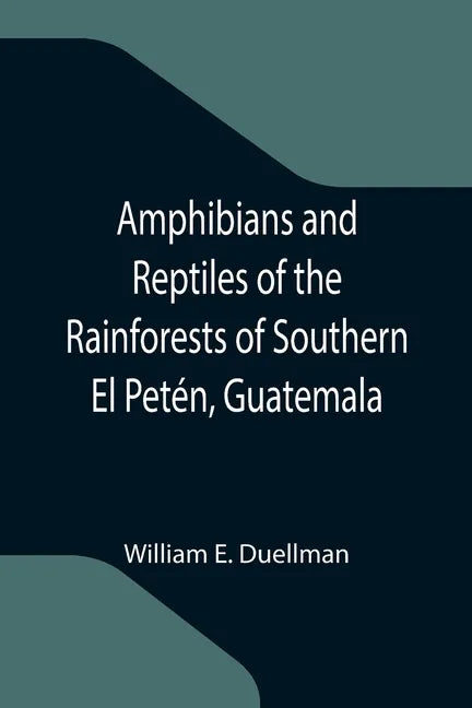 Amphibians and Reptiles of the Rainforests of Southern El Petén, Guatemala - Paperback