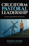 Cruciform Pastoral Leadership: Leading the Church to Follow Jesus - Paperback