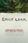 Growing Pains: The Autobiography of Emily Carr - Paperback