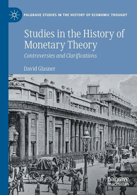 Studies in the History of Monetary Theory: Controversies and Clarifications - Paperback