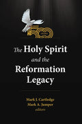 The Holy Spirit and the Reformation Legacy - Paperback