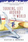 Turning Left Around The World: David and Helene shared the adventure, the sights, the laughs... and even the tears - Paperback