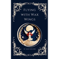 Flying with Wax Wings - Paperback
