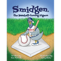 Smidgen, the Baseball-Loving Pigeon: Growing Up at a Stadium in the Bronx! - Paperback