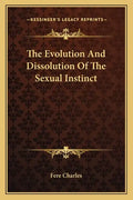 The Evolution and Dissolution of the Sexual Instinct - Paperback