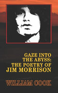 Gaze Into the Abyss: The Poetry of Jim Morrison (Annotated): A Critical Analysis - Paperback