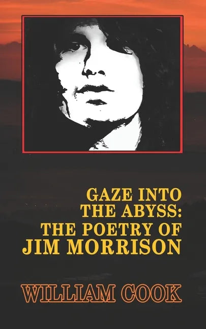 Gaze Into the Abyss: The Poetry of Jim Morrison (Annotated): A Critical Analysis - Paperback