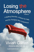 Losing the Atmosphere, A Memoir: A Baffling Disorder, a Search for Help, and the Therapist Who Understood - Paperback