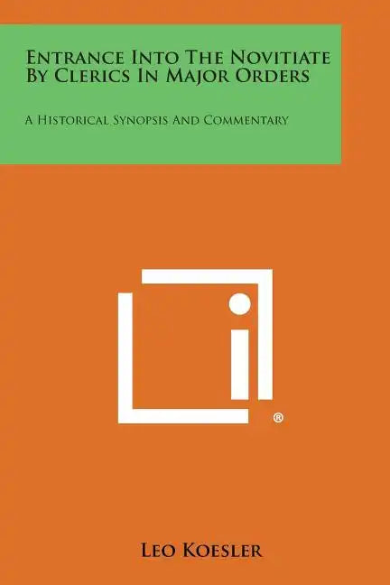 Entrance Into the Novitiate by Clerics in Major Orders: A Historical Synopsis and Commentary - Paperback