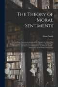 The Theory of Moral Sentiments; or, An Essay Towards an Analysis of the Principles by Which Men Naturally Judge Concerning the Conduct and Character, - Paperback
