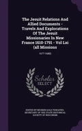 The Jesuit Relations And Allied Documents - Travels And Explorations Of The Jesuit Missionaries In New France 1610-1791 - Vol Lxi (all Missions: 1677- - Hardcover