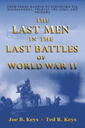 The Last Men in the Last Battles of World War Ii: From Pearl Harbor to Hiroshima Via Guadalcanal, Peleliu, Iwo Jima, and Okinawa - Paperback