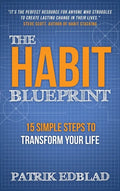 The Habit Blueprint: 15 Simple Steps to Transform Your Life - Hardcover