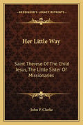 Her Little Way: Saint Therese of the Child Jesus, the Little Sister of Missionaries - Paperback