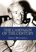 The Campaign of the Century: Upton Sinclair's Race for Governor of California and the Birth of Media Politics - Paperback