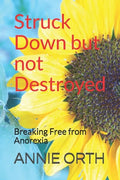 Struck Down but not Destroyed: Breaking Free from Anorexia - Paperback