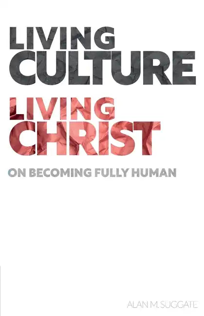 Living Culture, Living Christ: On Becoming Fully Human - Paperback