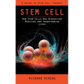Stem Cell: A Guide to Stem Cell Therapy (How Stem Cells Are Disrupting Medicine and Transforming Lives) - Paperback