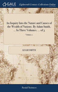 An Inquiry Into the Nature and Causes of the Wealth of Nations. By Adam Smith, ... In Three Volumes. ... of 3; Volume 2 - Hardcover