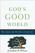God's Good World: Reclaiming the Doctrine of Creation - Paperback