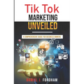 Tik Tok Marketing Unveiled: A Comprehensive Guide for Business Owners - Paperback