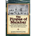 The Pirates of Malabar: Pirates of the Coast of the Indian Sub-Continent During the 17th & 18th Centuries - Hardcover
