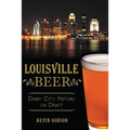 Louisville Beer: Derby City History on Draft - Paperback
